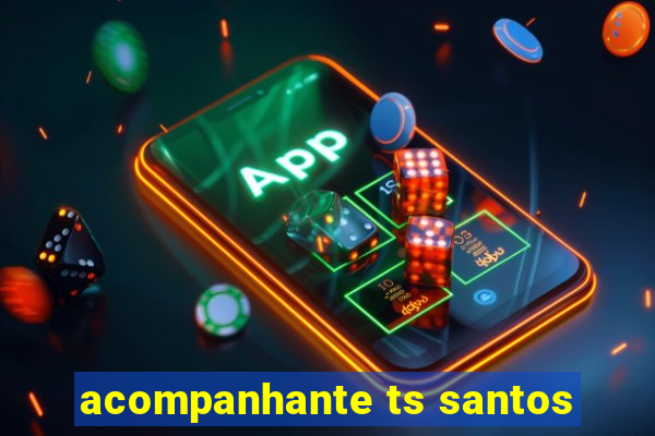 acompanhante ts santos